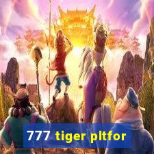 777 tiger pltfor